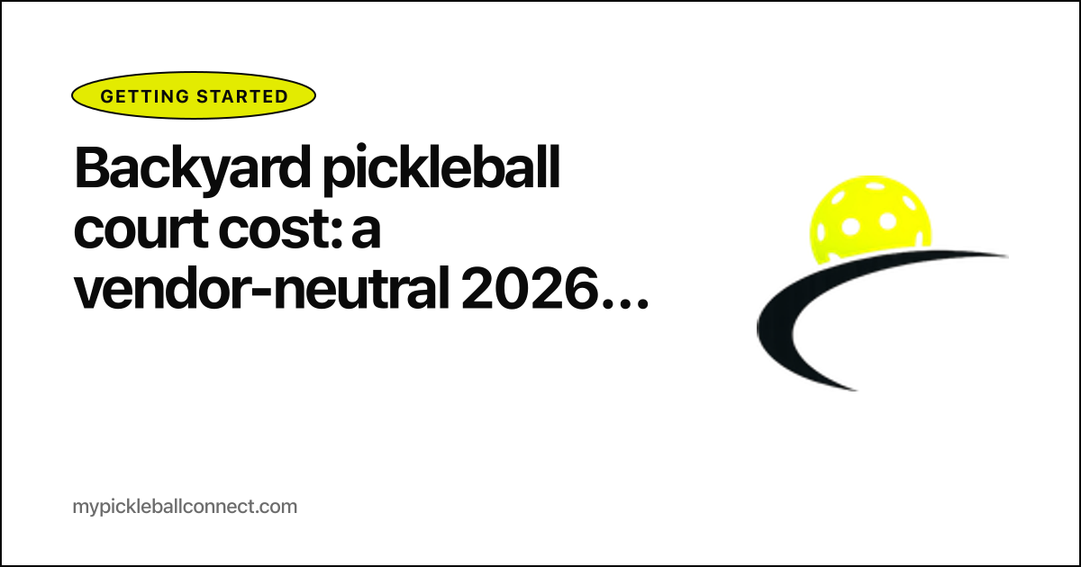 Backyard pickleball court cost: a vendor-neutral 2026 breakdown