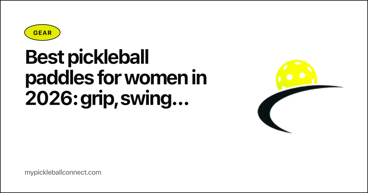 Best pickleball paddles for women in 2026: grip, swing weight, and arm-friendly picks