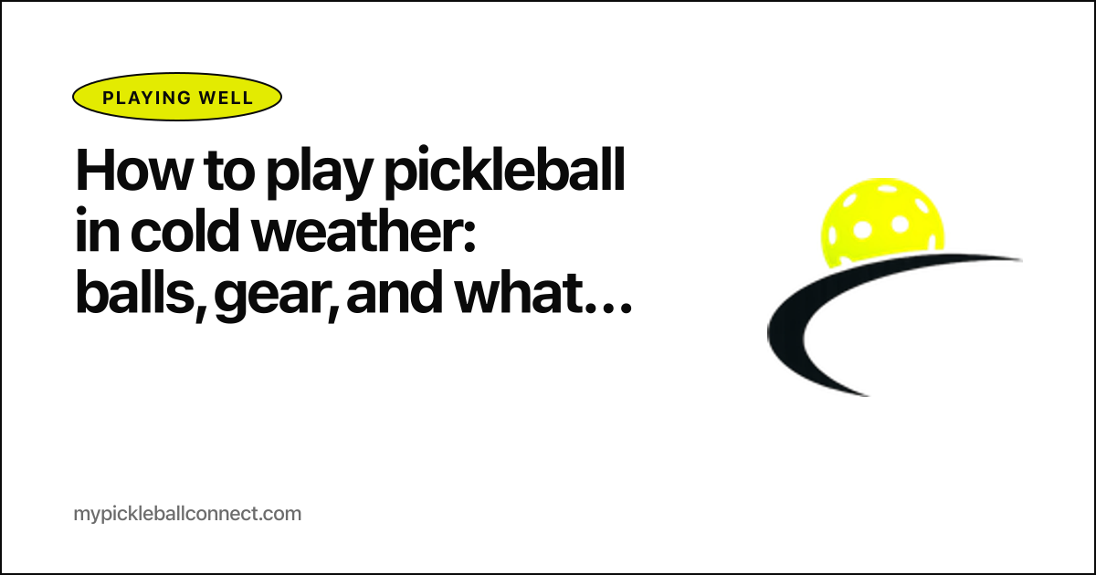 How to play pickleball in cold weather: balls, gear, and what to expect under 50ÃÂ°F