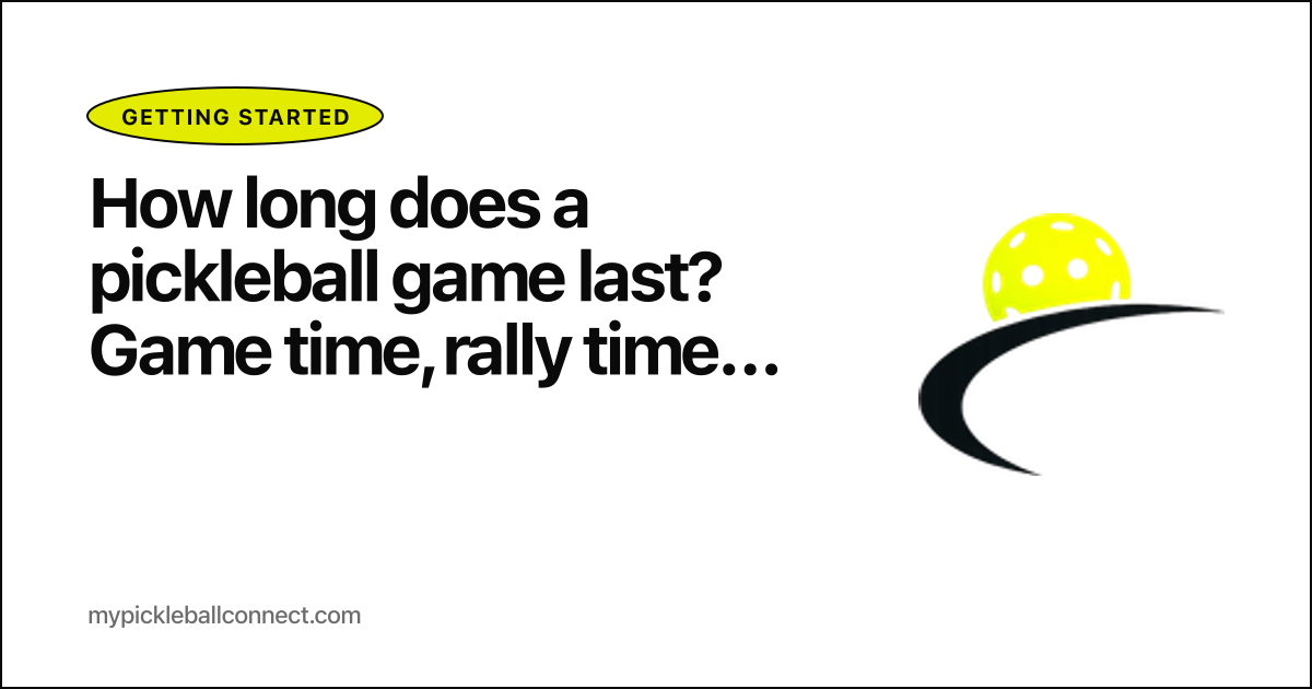 How long does a pickleball game last? Game time, rally time, and what to expect at every level