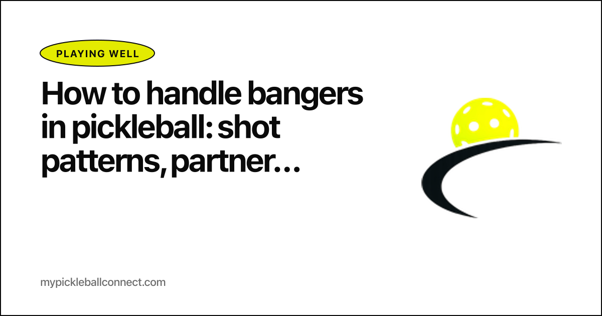 How to handle bangers in pickleball: shot patterns, partner tactics, and the mindset shift