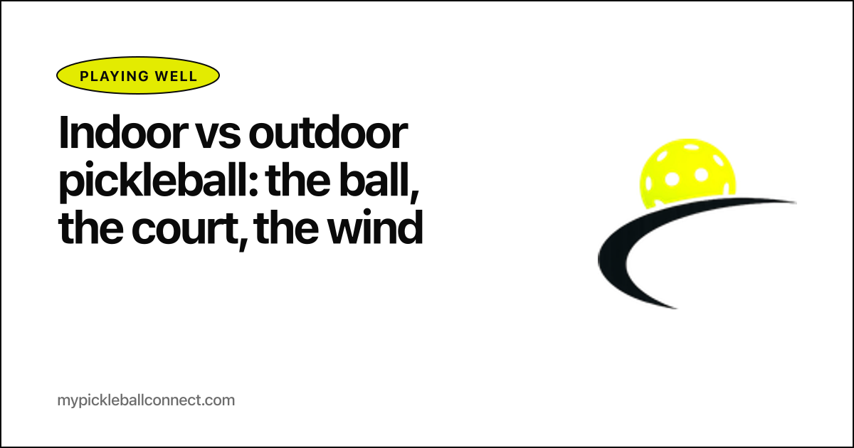 Indoor vs outdoor pickleball: the ball, the court, the wind