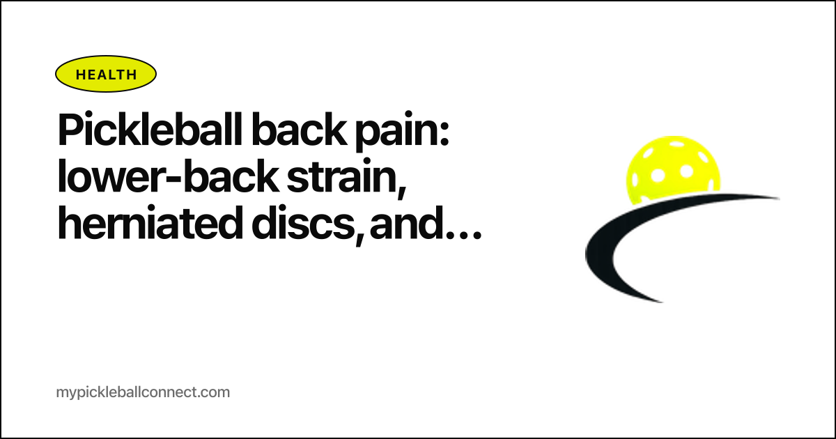 Pickleball back pain: lower-back strain, herniated discs, and the protective playbook