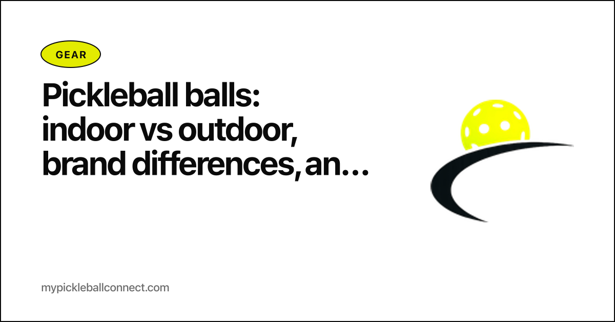 Pickleball balls: indoor vs outdoor, brand differences, and which to actually buy
