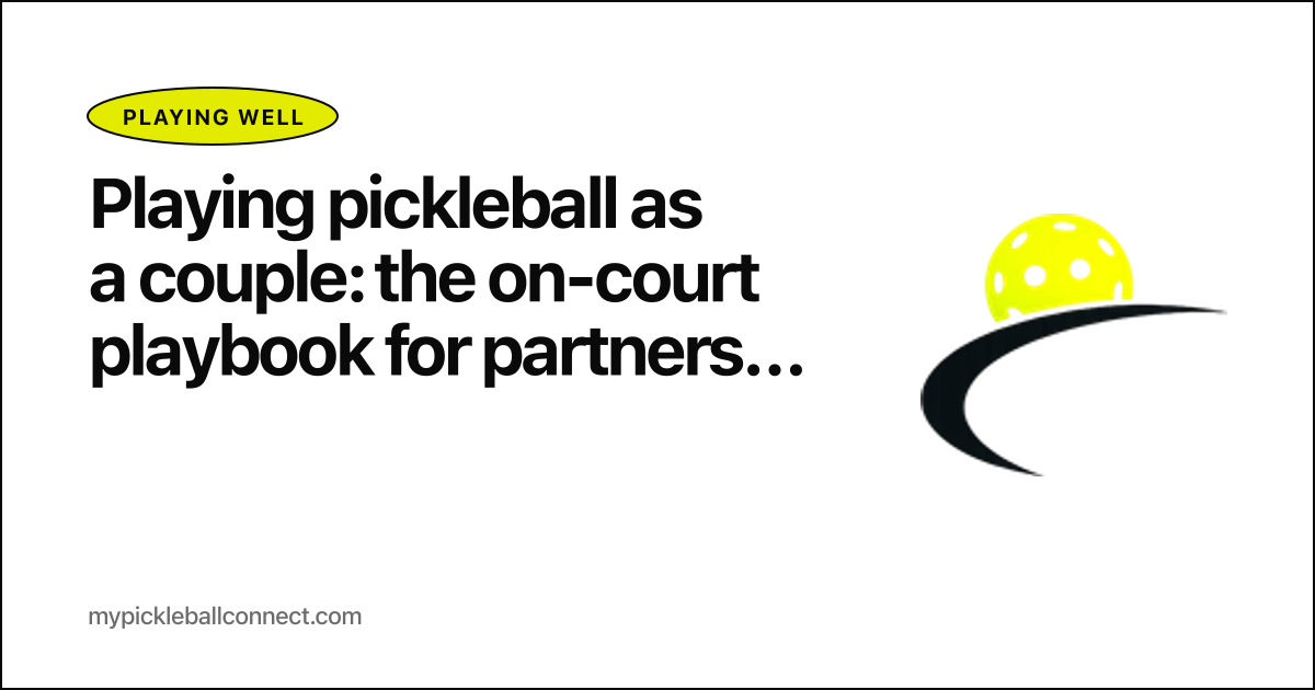 Playing pickleball as a couple: the on-court playbook for partners who want to keep playing together