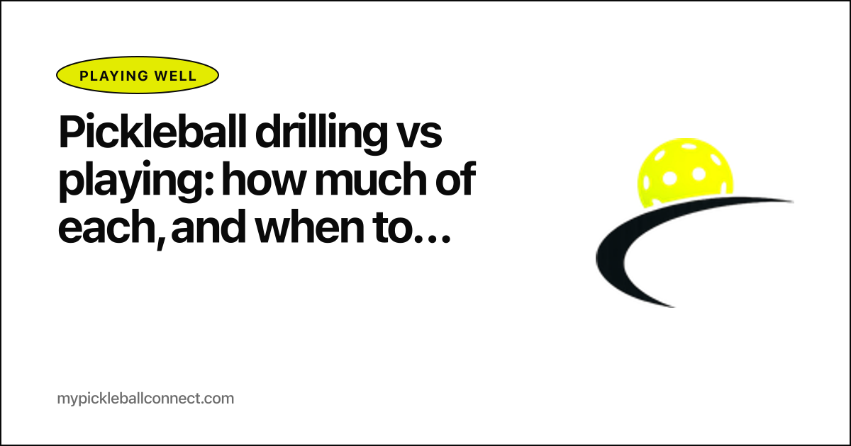 Pickleball drilling vs playing: how much of each, and when to switch