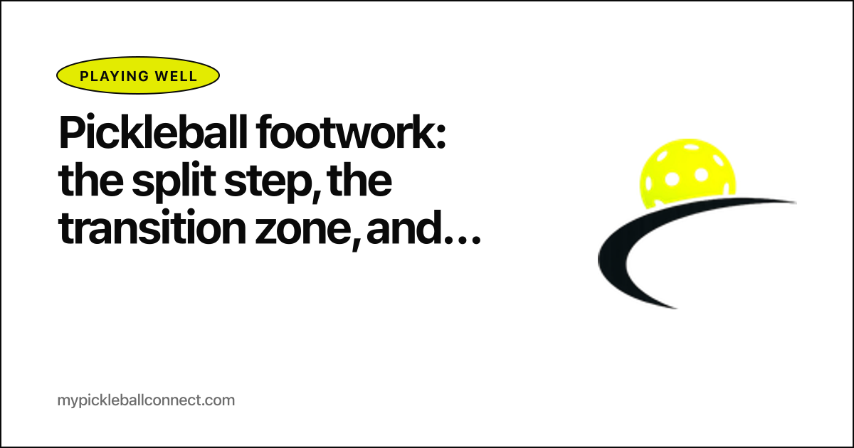 Pickleball footwork: the split step, the transition zone, and how to actually get to the kitchen