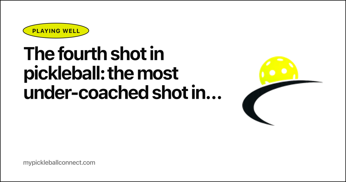The fourth shot in pickleball: the most under-coached shot in the rally