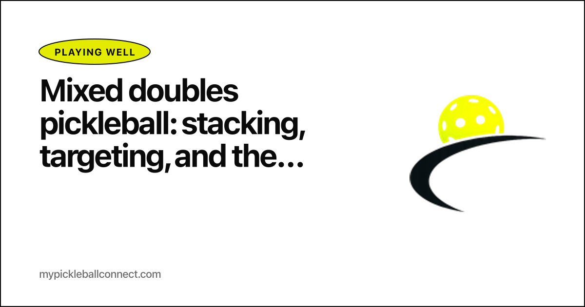 Mixed doubles pickleball: stacking, targeting, and the strategy that actually wins