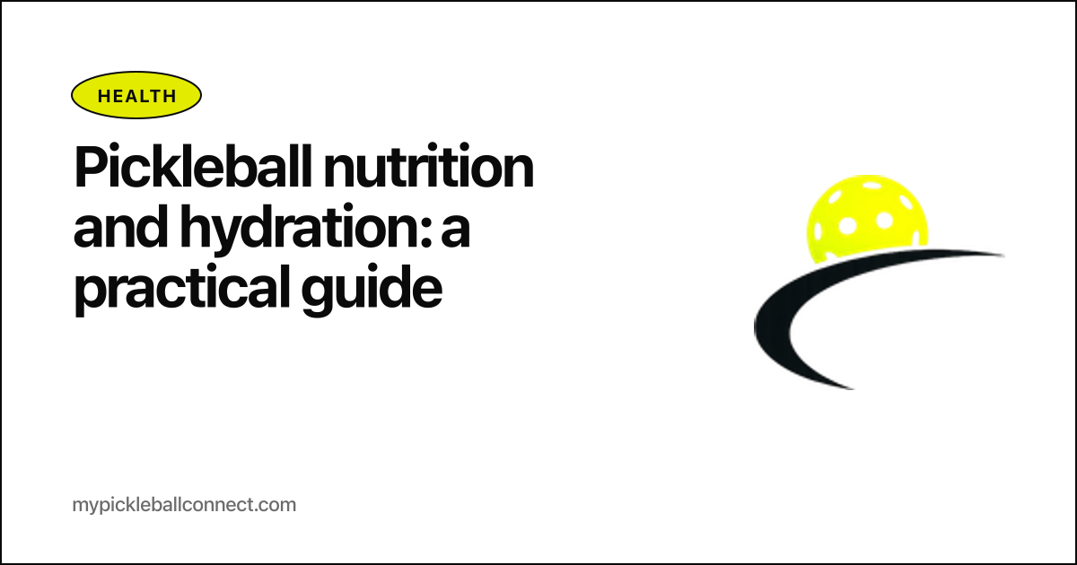 Pickleball nutrition and hydration: a practical guide