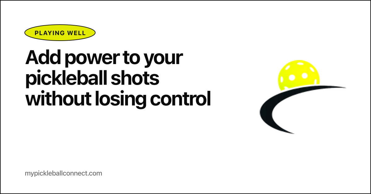How to add power to your pickleball shots without losing control