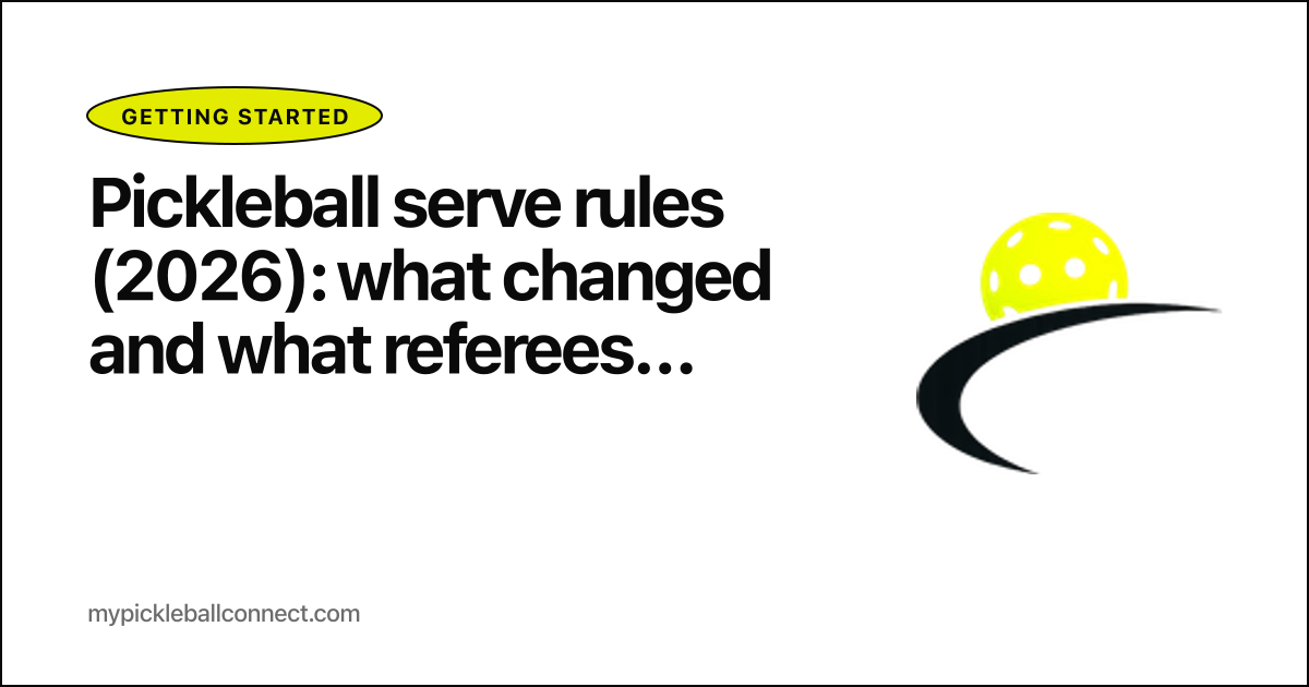 Pickleball serve rules (2026): what changed and what referees actually call