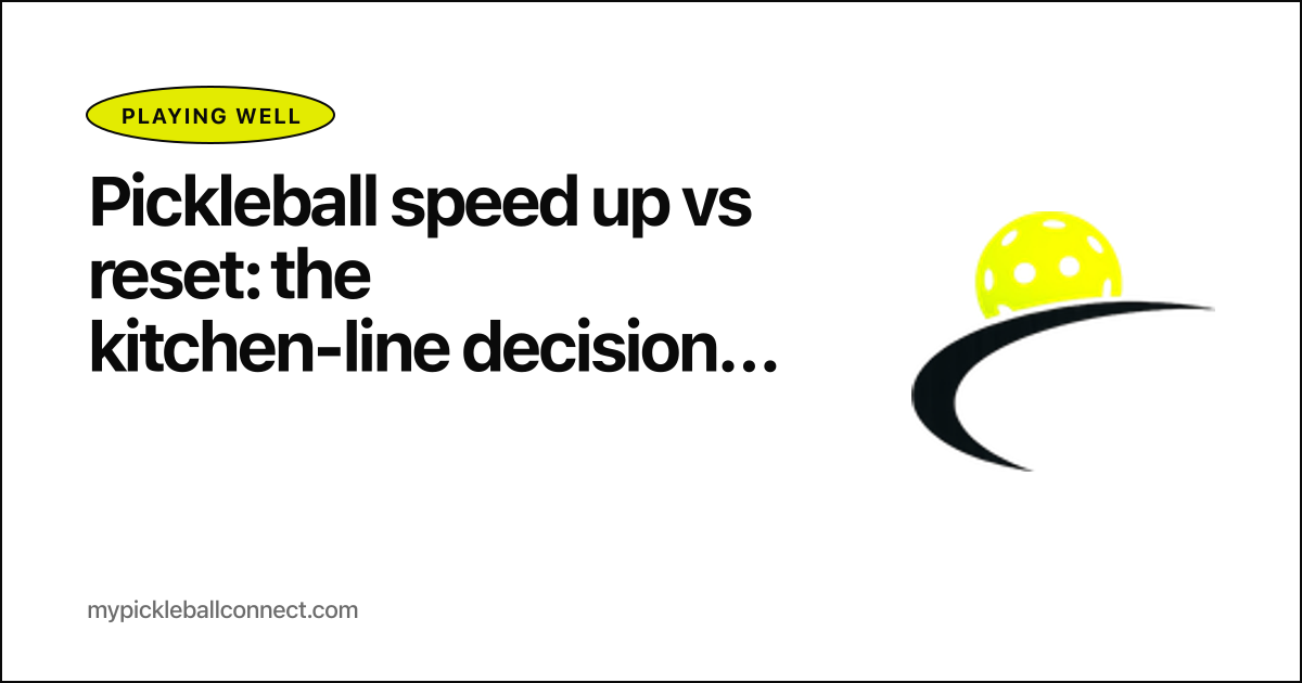 Pickleball speed up vs reset: the kitchen-line decision tree