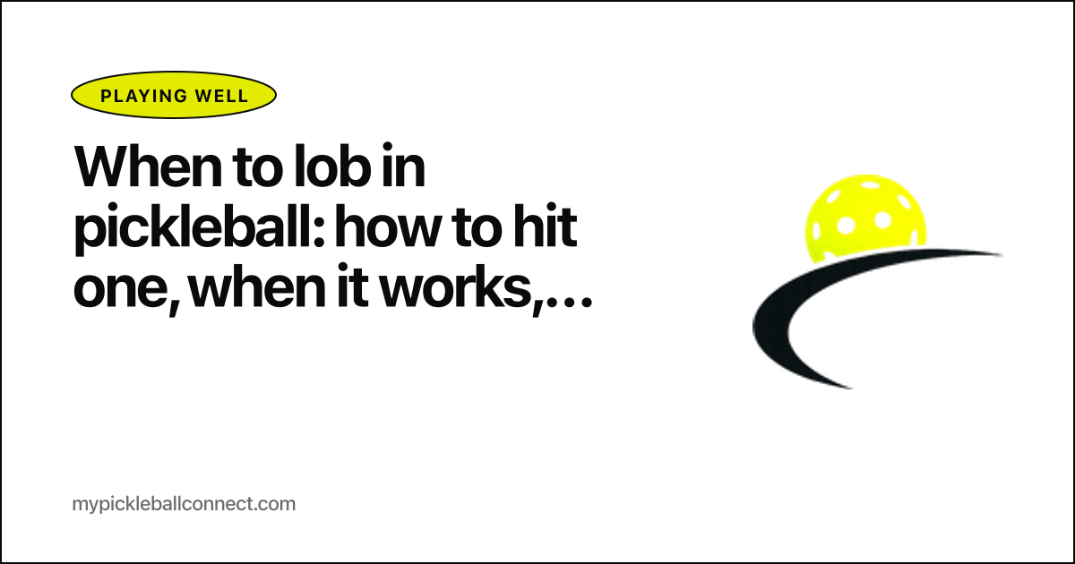 When to lob in pickleball: how to hit one, when it works, and when it backfires